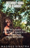 How to Learn and Practice Magick as a Solitary Practitioner (Witchcraft Books for Beginners, #1) (eBook, ePUB)