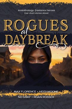 Rogues at Daybreak (#minithology) (eBook, ePUB) - Gray, N. D.; Rosser, Roan; Moone, Heidi; Florence, Max