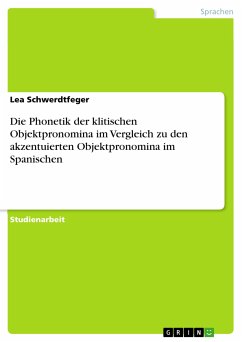 Die Phonetik der klitischen Objektpronomina im Vergleich zu den akzentuierten Objektpronomina im Spanischen (eBook, PDF) - Schwerdtfeger, Lea