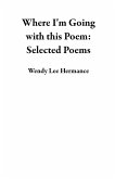 Where I'm Going with this Poem: Selected Poems (eBook, ePUB)