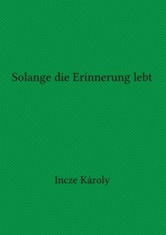 Solange die Erinnerung lebt - Incze, Károly