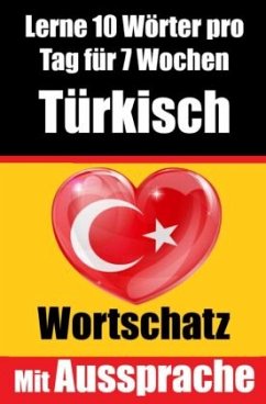 Türkisch-Vokabeltrainer: Lernen Sie 7 Wochen lang täglich 10 Türkische Wörter   Die Tägliche Türkische Herausforderung - de Haan, Auke
