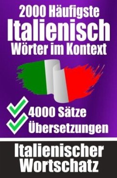 2000 Häufigste Italienische Wörter im Kontext   4000 Sätze mit Übersetzung   Ihr Leitfaden zu 2000 Wörtern - de Haan, Auke