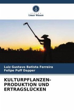 KULTURPFLANZEN- PRODUKTION UND ERTRAGSLÜCKEN - Batista Ferreira, Luiz Gustavo;Dapper, Felipe Puff