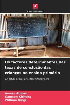 Os factores determinantes das taxas de conclusão das crianças no ensino primário - Ahmed, Anwar;Kitheka, Samson;Kingi, William