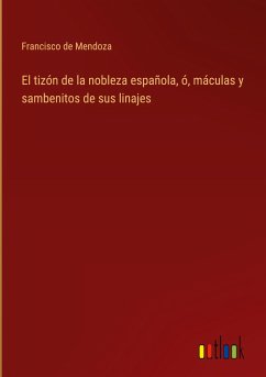 El tizón de la nobleza española, ó, máculas y sambenitos de sus linajes