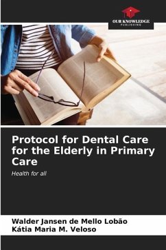 Protocol for Dental Care for the Elderly in Primary Care - Jansen de Mello Lobão, Walder;M. Veloso, Kátia Maria