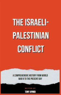 The Israeli-Palestinian Conflict A Comprehensive History from World War II to the Present Day - Apindi, Tony