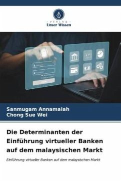 Die Determinanten der Einführung virtueller Banken auf dem malaysischen Markt - Annamalah, Sanmugam;Sue Wei, Chong