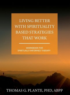Living Better with Spirituality Based Strategies that Work - Plante, Thomas G.