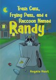Trash Cans, Frying Pans, and a Raccoon Named Randy Trash Cans, Frying Pans, and a Raccoon Named Randy