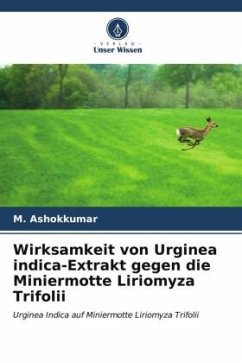 Wirksamkeit von Urginea indica-Extrakt gegen die Miniermotte Liriomyza Trifolii - Ashokkumar, M.