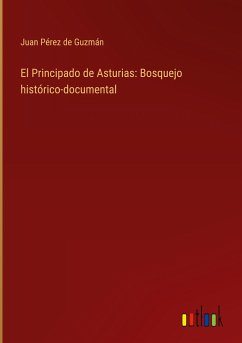 El Principado de Asturias: Bosquejo histórico-documental - Guzmán, Juan Pérez de