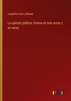 La opinión pública: Drama en tres actos y en verso