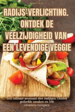 RADIJS-VERLICHTING. ONTDEK DE VEELZIJDIGHEID VAN EEN LEVENDIGE VEGGIE - Bernhard van Hee