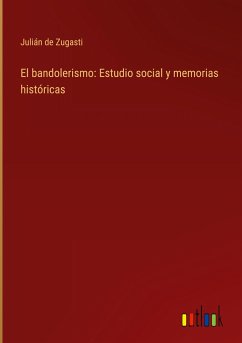 El bandolerismo: Estudio social y memorias históricas - Zugasti, Julián De