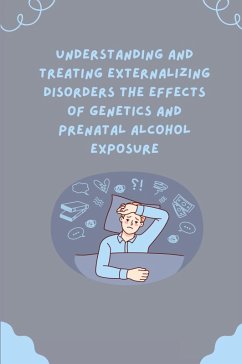 Understanding and Treating Externalizing Disorders The Effects of Genetics and Prenatal Alcohol Exposure