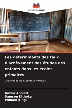 Les déterminants des taux d'achèvement des études des enfants dans les écoles primaires - Ahmed, Anwar;Kitheka, Samson;Kingi, William