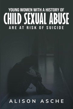 Young Women with a History of Child Sexual Abuse Are At Risk of Suicide - Asche, Alison