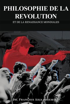 PHILOSOPHIE DE LA REVOLUTION ET DE LA RENAISSANCE MONDIALES - Adja Assemien, François