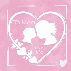To Mom, Love, Me - Gray, Liz L