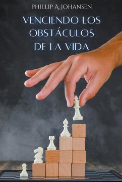 Venciendo los Obstáculos de la Vida - Johansen, Phillip A.