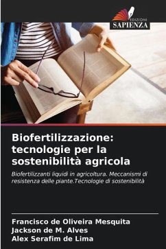 Biofertilizzazione: tecnologie per la sostenibilità agricola - Mesquita, Francisco de Oliveira;Alves, Jackson de M.;de Lima, Alex Serafim