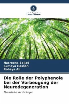 Die Rolle der Polyphenole bei der Vorbeugung der Neurodegeneration - Sajjad, Nasreena;Hassan, Sumaya;Ali, Rohaya