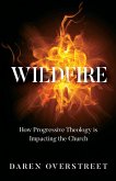 Wildfire - How Progressive Theology Is Impacting the Church