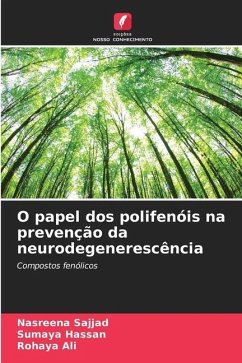 O papel dos polifenóis na prevenção da neurodegenerescência - Sajjad, Nasreena;Hassan, Sumaya;Ali, Rohaya