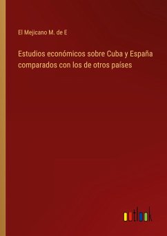 Estudios económicos sobre Cuba y España comparados con los de otros países - El Mejicano M. de E