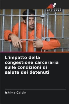 L'impatto della congestione carceraria sulle condizioni di salute dei detenuti - Calvin, Ishima