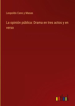 La opinión pública: Drama en tres actos y en verso