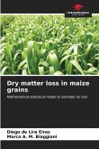 Dry matter loss in maize grains