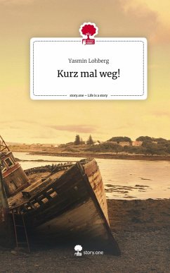 Kurz mal weg!. Life is a Story - story.one - Lohberg, Yasmin