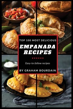 Top 100 Most Delicious Empanada Recipes - Bourdain, Graham