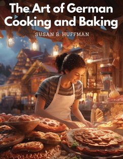 The Art of German Cooking and Baking - Susan R. Huffman