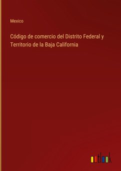 Código de comercio del Distrito Federal y Territorio de la Baja California