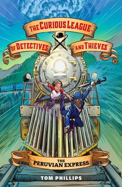 The Curious League of Detectives and Thieves 3: The Peruvian Express (eBook, ePUB) - Phillips, Tom