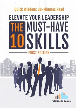 Elevate Your Leadership: The 10 Must-Have Skills: First Edition (eBook, ePUB) - Reads, VERSAtile