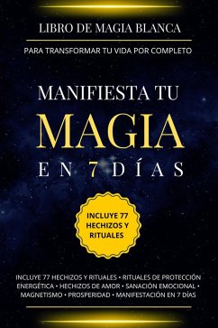 Cover Libro de magia blanca para transformar tu vida por completo. Manifiesta tu magia en 7 días. (eBook, ePUB)