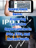Investment Gems: Exploring Lucrative Opportunities in IPOs, ETFs, and Mutual Funds (eBook, ePUB)