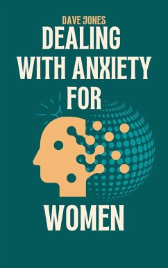 Dealing With Anxiety For Women (eBook, ePUB) - Jones, Dave