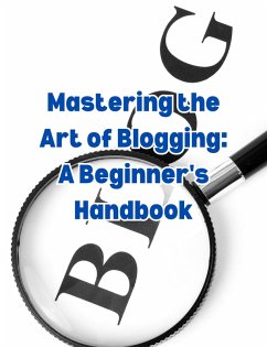Cover Mastering the Art of Blogging: A Beginner's Handbook (eBook, ePUB)