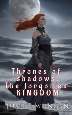 Thrones of Shadows: The forgotten KINGDOM (eBook, ePUB) - Wungen, Justin