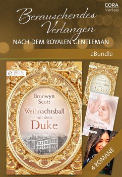 Berauschendes Verlangen nach dem royalen Gentleman (eBook, ePUB) - Scott, Bronwyn; Lethbridge, Ann; Marinelli, Carol; Gianna, Robin