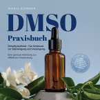DMSO Praxisbuch: Dimethylsulfoxid - Der Schlüssel zur Zellreinigung und Verjüngung. Eine genaue Anleitung zur effektiven Anwendung inkl. Dosierung, Herstellung und Anwendung, auch für Ihre Haustiere (MP3-Download)
