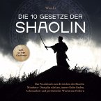 Die 10 Gesetze der Shaolin: Das Praxisbuch zum Erreichen des Shaolin Mindsets - Disziplin stärken, innere Ruhe finden, Achtsamkeit und persönliches Wachstum fördern - inkl. 30 Tage Challenge (MP3-Download)