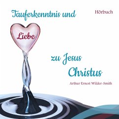 Tauferkenntnis und Liebe zu Jesus Christus (MP3-Download) - Wilder-Smith, Arthur Ernest