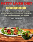 Fatty Liver Diet Cookbook : Revitalize Your Health with Nutrient-Rich Recipes A Comprehensive Guide to the Fatty Liver Diet for Beginners and Beyond (eBook, ePUB)